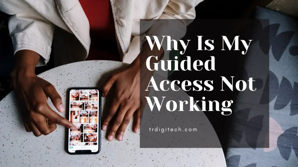 Why Is My Guided Access Not Working