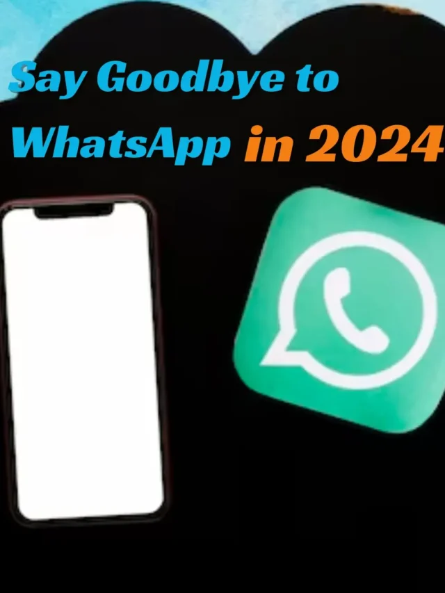 Say Goodbye to WhatsApp on These Phones in 2024
