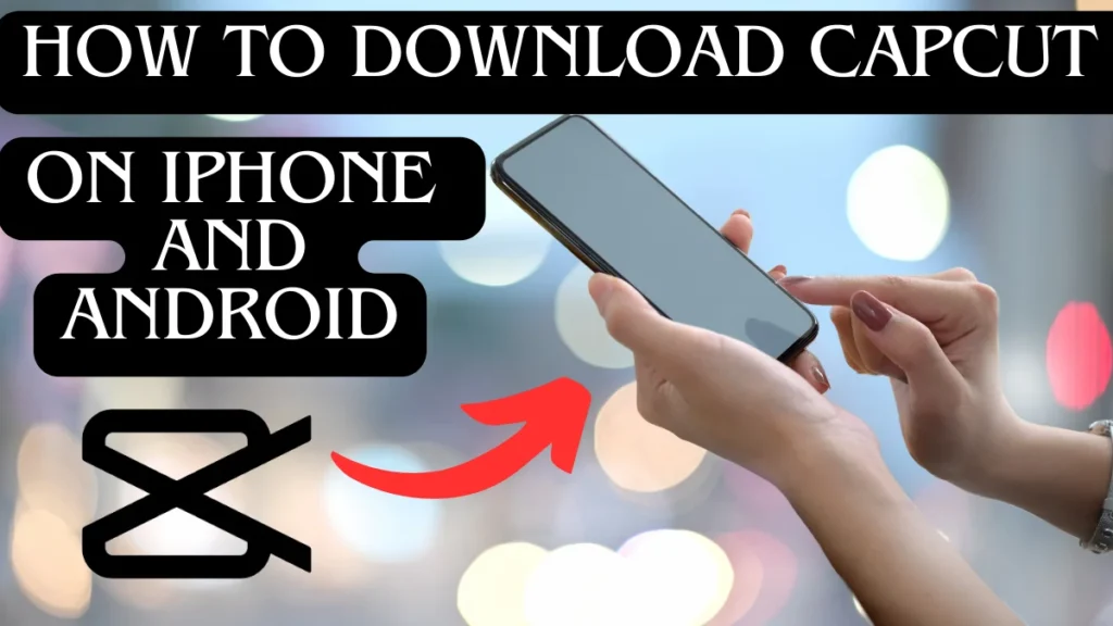 CapCut, Download CapCut for Android, Download CapCut on iPhone